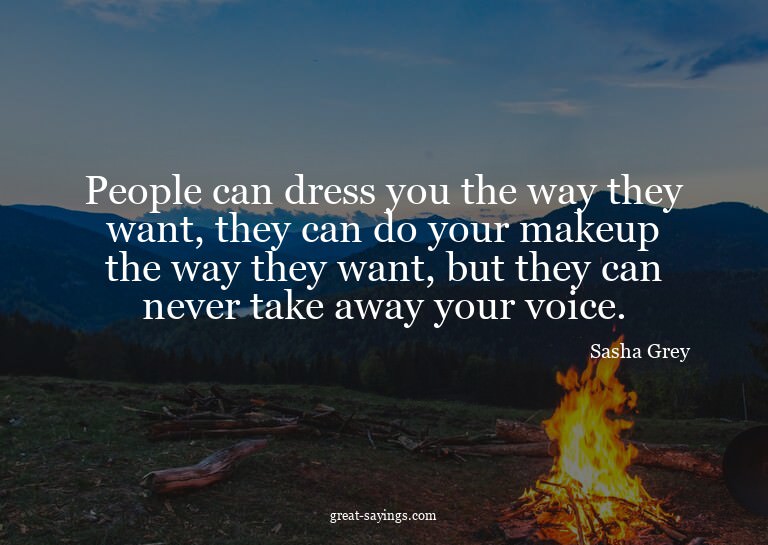 People can dress you the way they want, they can do you