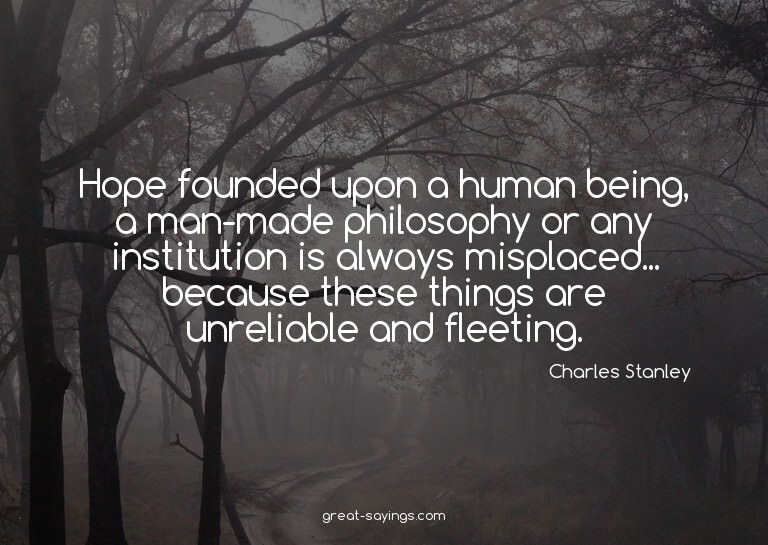 Hope founded upon a human being, a man-made philosophy