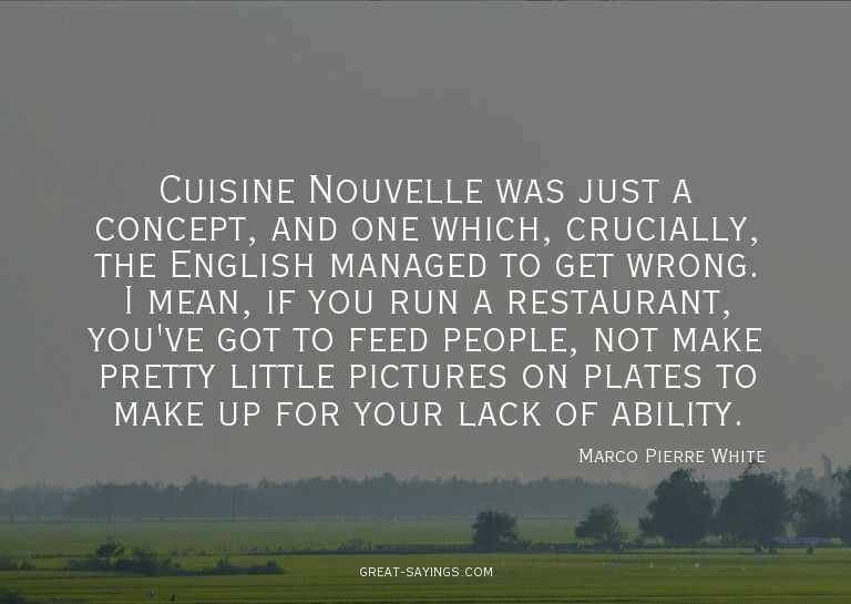 Cuisine Nouvelle was just a concept, and one which, cru