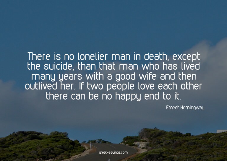 There is no lonelier man in death, except the suicide,