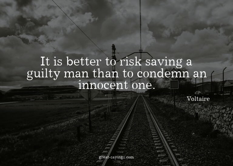 It is better to risk saving a guilty man than to condem