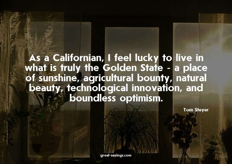 As a Californian, I feel lucky to live in what is truly
