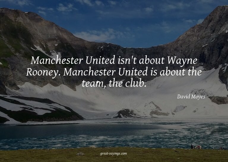 Manchester United isn't about Wayne Rooney. Manchester