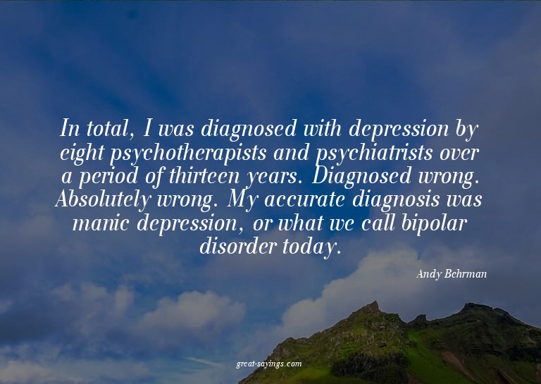 In total, I was diagnosed with depression by eight psyc
