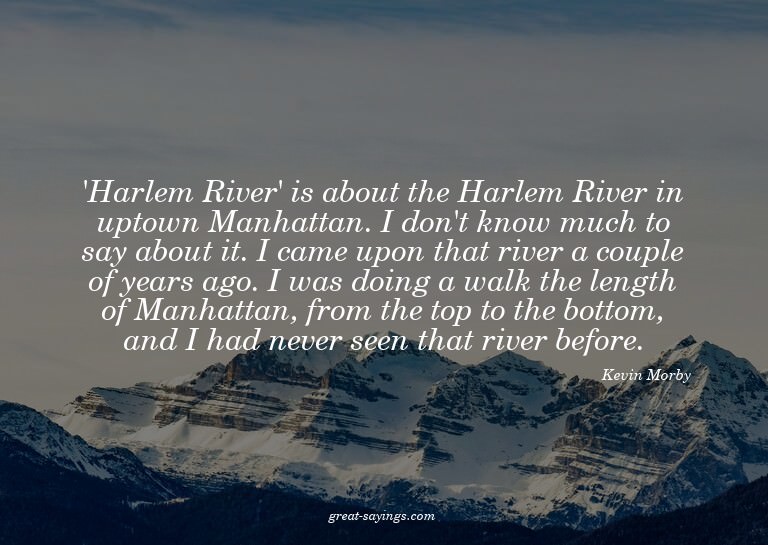 'Harlem River' is about the Harlem River in uptown Manh