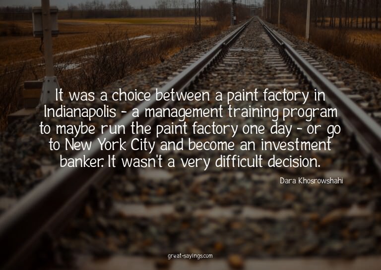 It was a choice between a paint factory in Indianapolis