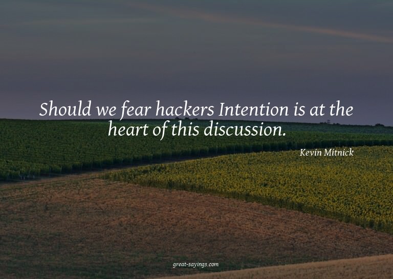 Should we fear hackers? Intention is at the heart of th