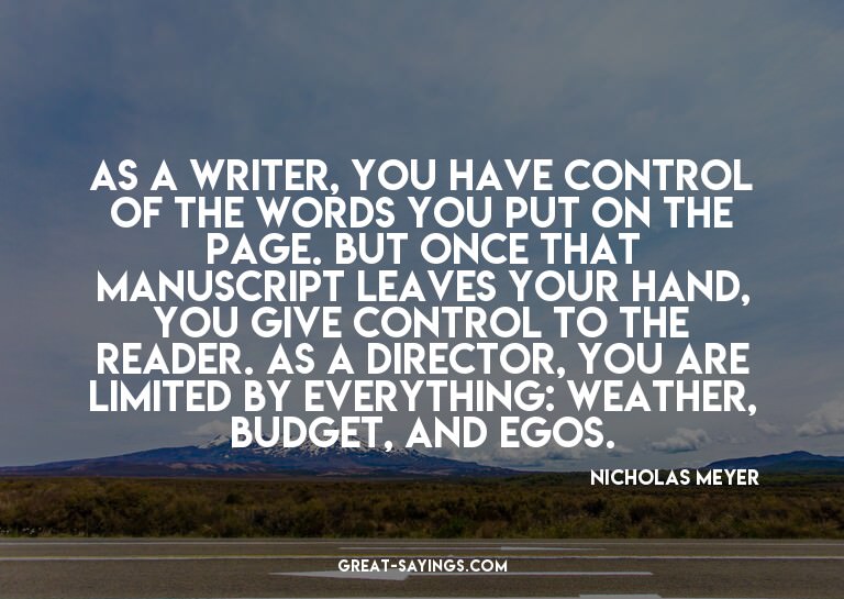 As a writer, you have control of the words you put on t