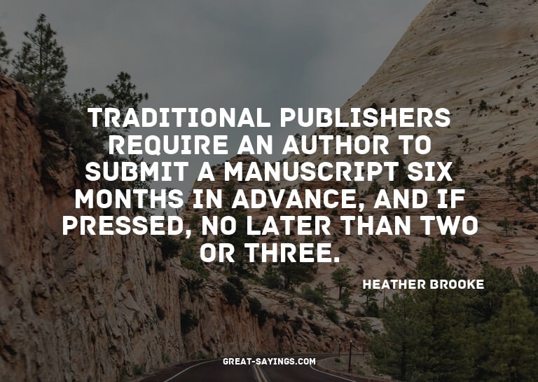 Traditional publishers require an author to submit a ma