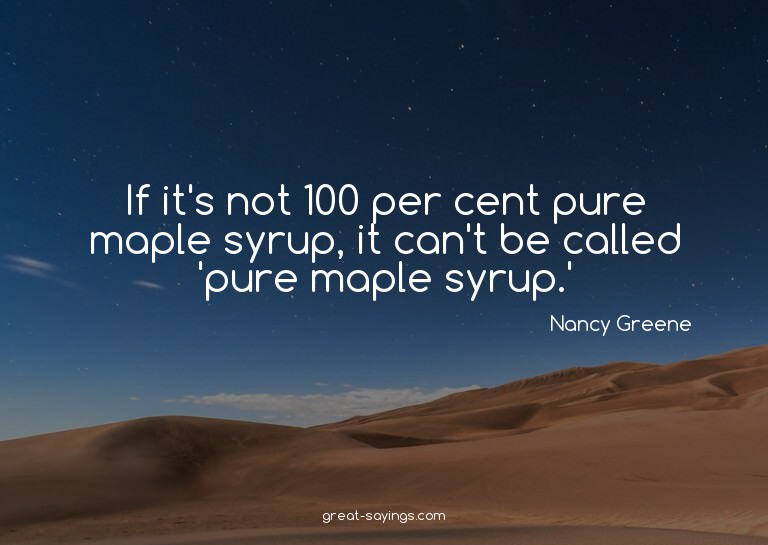 If it's not 100 per cent pure maple syrup, it can't be