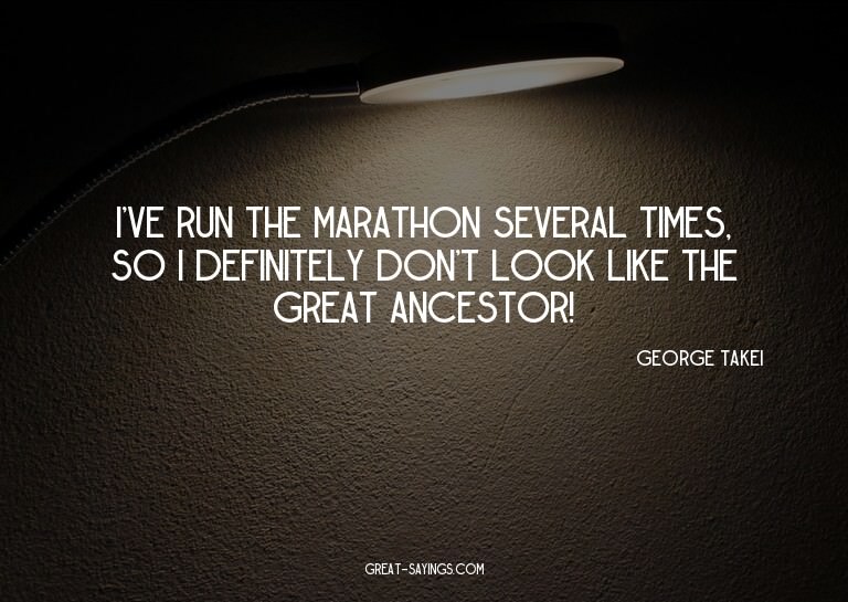 I've run the marathon several times, so I definitely do