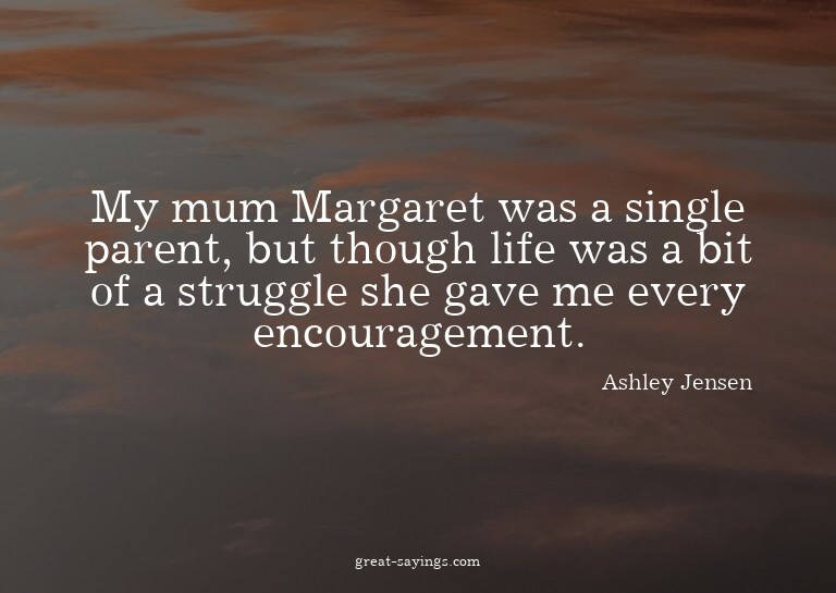 My mum Margaret was a single parent, but though life wa