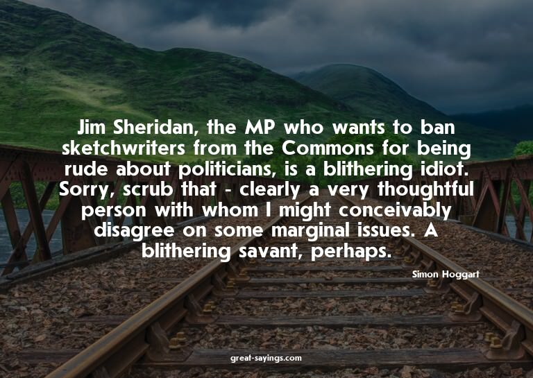 Jim Sheridan, the MP who wants to ban sketchwriters fro