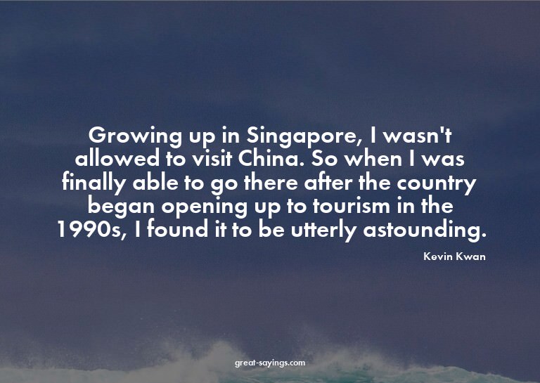 Growing up in Singapore, I wasn't allowed to visit Chin
