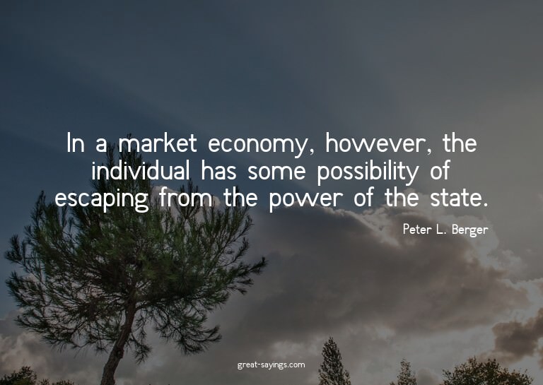 In a market economy, however, the individual has some p