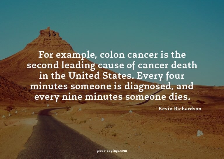 For example, colon cancer is the second leading cause o