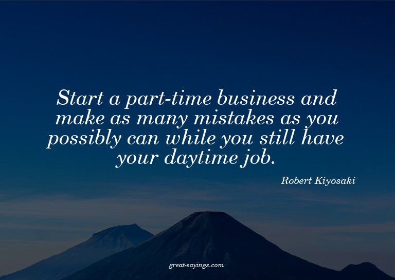 Start a part-time business and make as many mistakes as