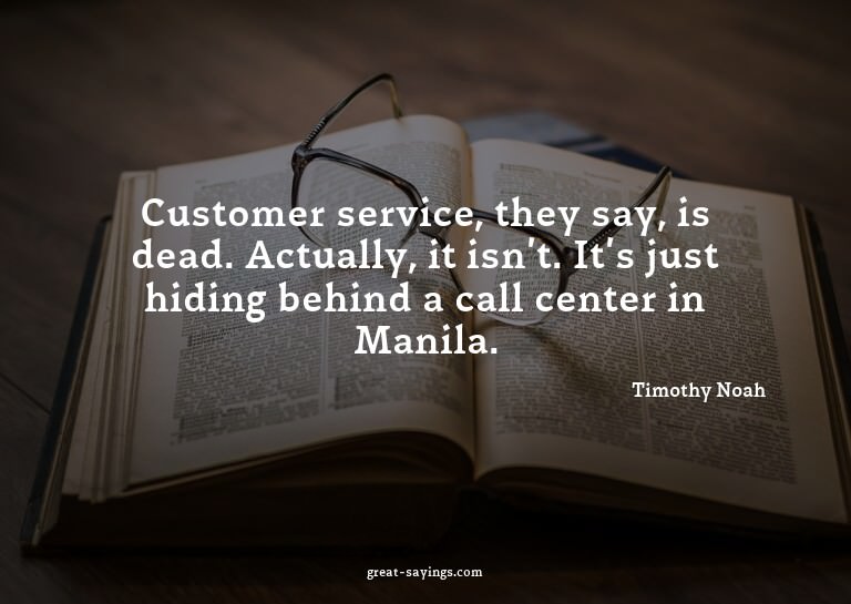 Customer service, they say, is dead. Actually, it isn't