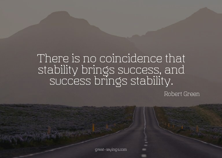 There is no coincidence that stability brings success,