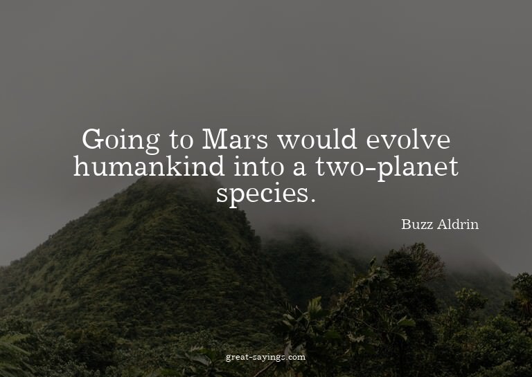 Going to Mars would evolve humankind into a two-planet