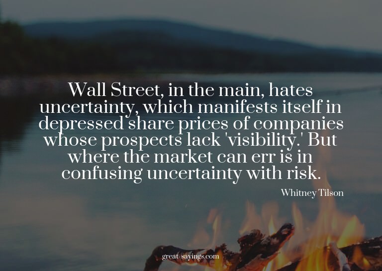 Wall Street, in the main, hates uncertainty, which mani