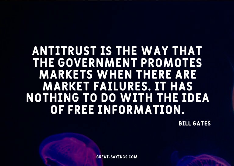 Antitrust is the way that the government promotes marke