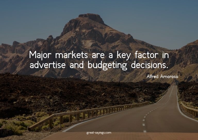 Major markets are a key factor in advertise and budgeti