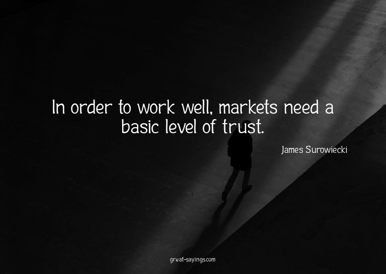 In order to work well, markets need a basic level of tr