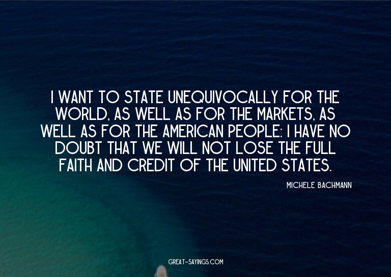 I want to state unequivocally for the world, as well as