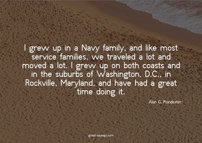 I grew up in a Navy family, and like most service famil