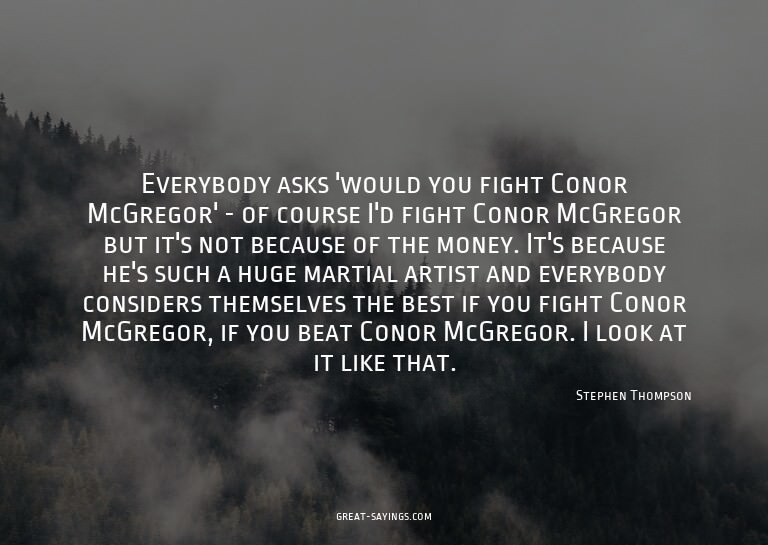 Everybody asks 'would you fight Conor McGregor?' - of c