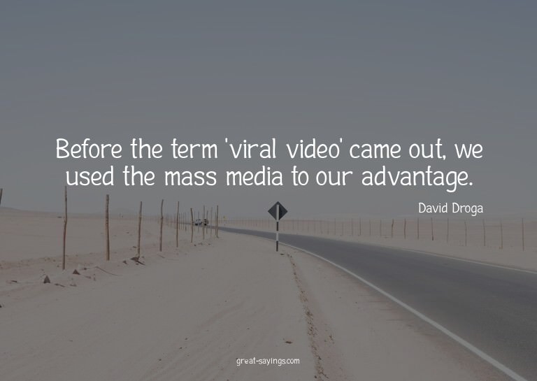 Before the term 'viral video' came out, we used the mas
