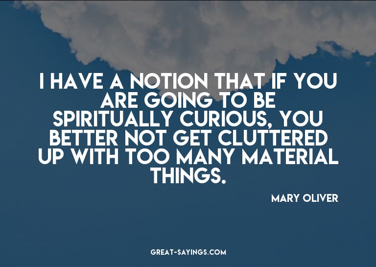 I have a notion that if you are going to be spiritually