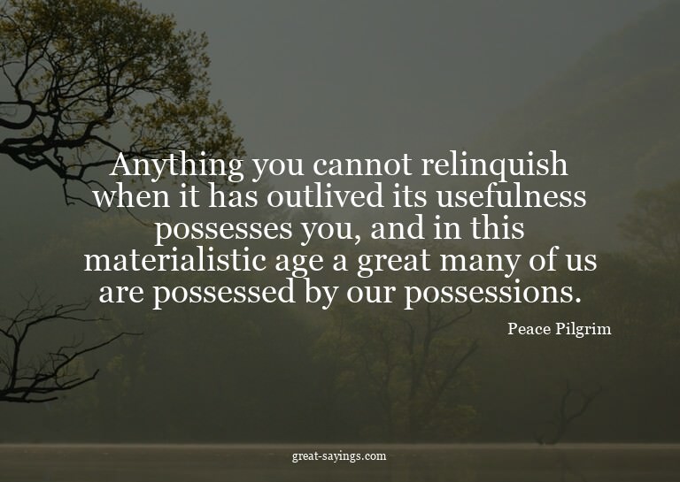 Anything you cannot relinquish when it has outlived its