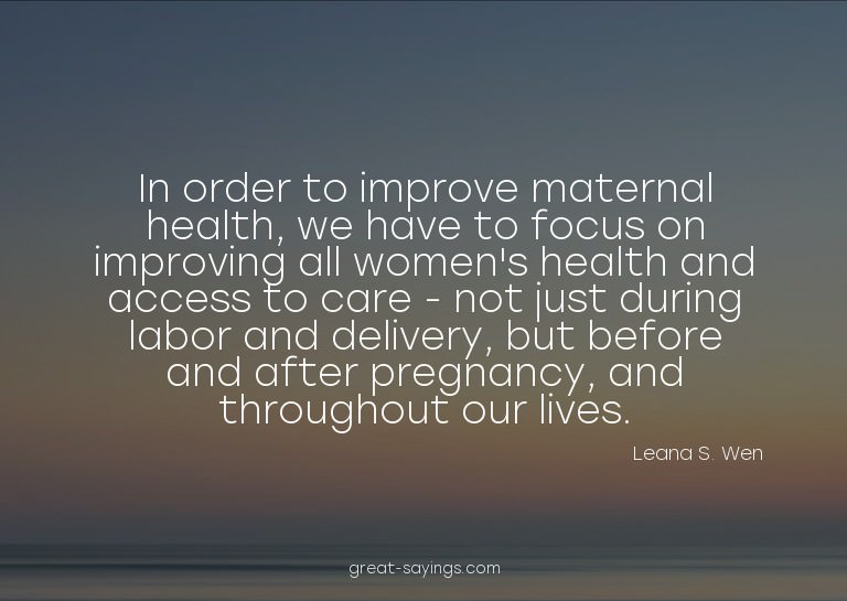 In order to improve maternal health, we have to focus o