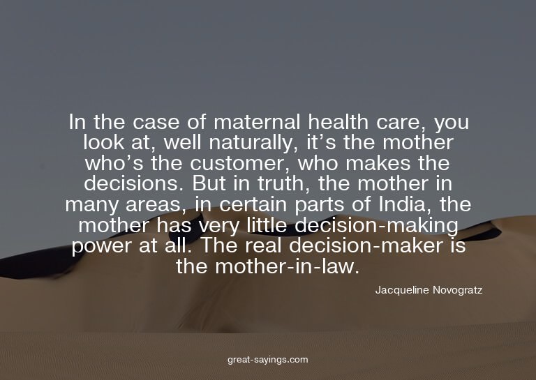 In the case of maternal health care, you look at, well