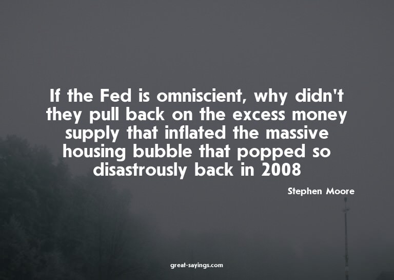 If the Fed is omniscient, why didn't they pull back on