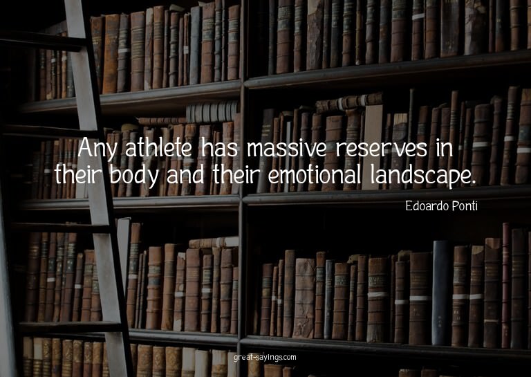 Any athlete has massive reserves in their body and thei