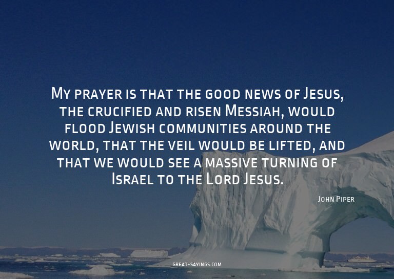 My prayer is that the good news of Jesus, the crucified