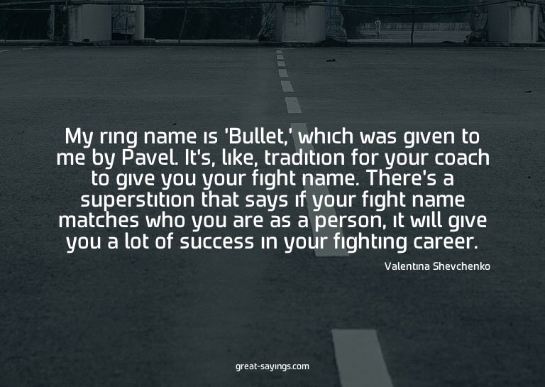 My ring name is 'Bullet,' which was given to me by Pave
