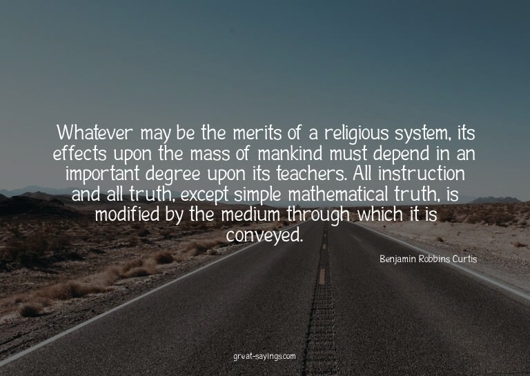 Whatever may be the merits of a religious system, its e