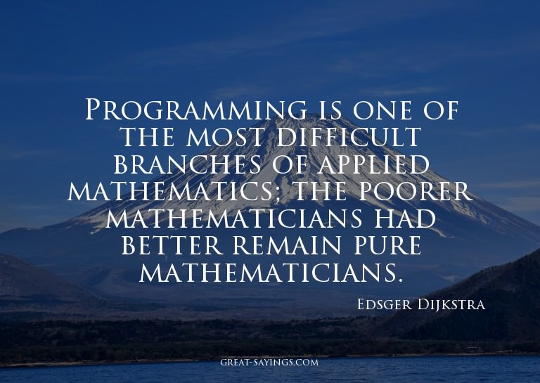 Programming is one of the most difficult branches of ap
