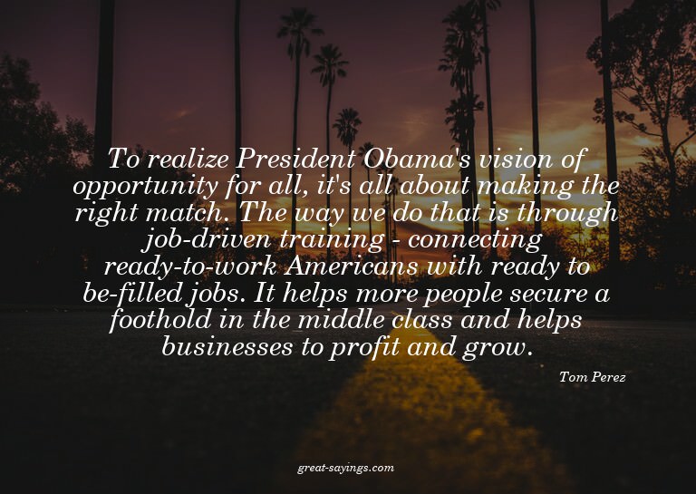 To realize President Obama's vision of opportunity for