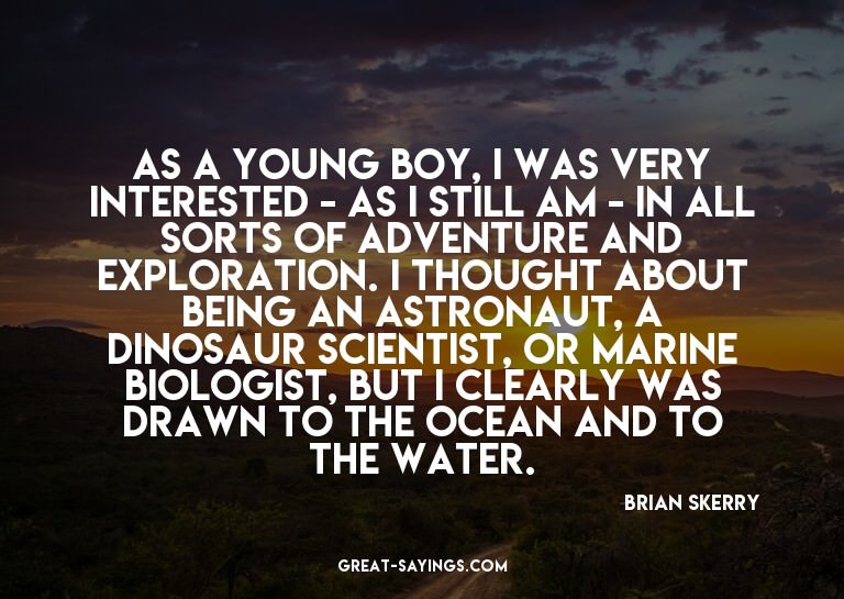 As a young boy, I was very interested - as I still am -