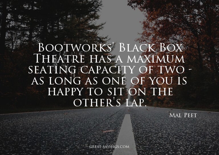 Bootworks' Black Box Theatre has a maximum seating capa