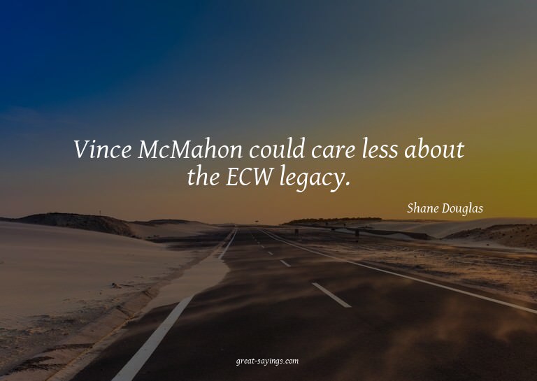 Vince McMahon could care less about the ECW legacy.

