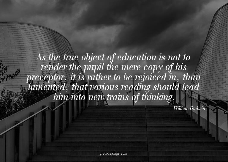 As the true object of education is not to render the pu