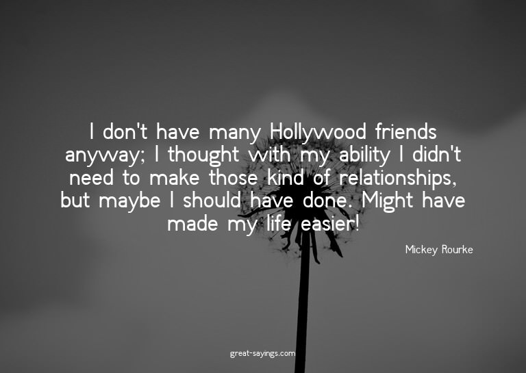 I don't have many Hollywood friends anyway; I thought w