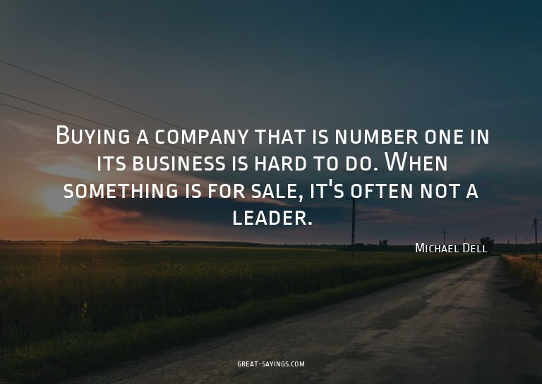 Buying a company that is number one in its business is