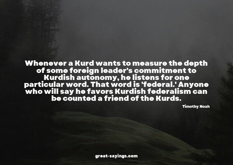 Whenever a Kurd wants to measure the depth of some fore